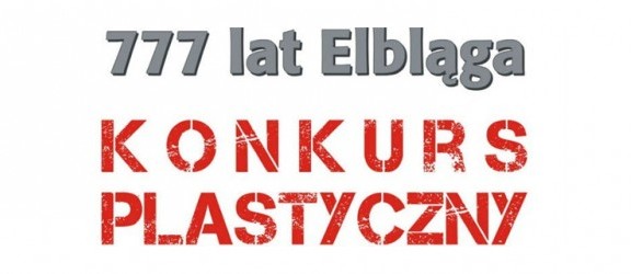 Konkurs plastyczny - 777-lecie Elbląga
