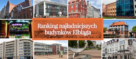 Ranking najładniejszych budynków Elbląga - wejdź i zagłosuj na swój ulubiony