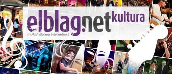kultura.elblag.net - nowy kulturalny serwis multiplatformy elblag.net