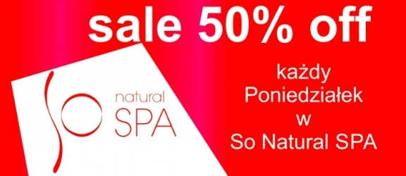 So Natural SPA - Poniedziałki wyjątkowe, ceny niższe o połowę!!!