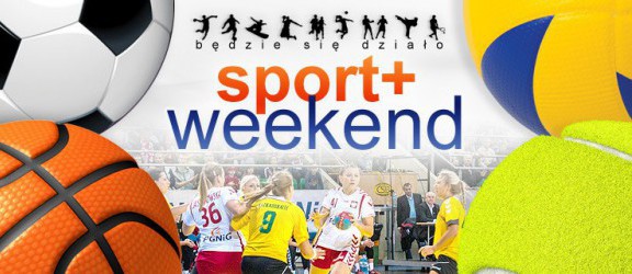 Sport+ weekend: Bo weekend zaczynamy od piątku