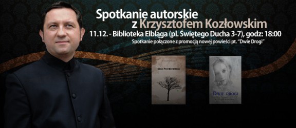 W Bibliotece Elbląskiej Krzysztof Kozłowski opowie o swojej nowej powieści Dwie Drogi