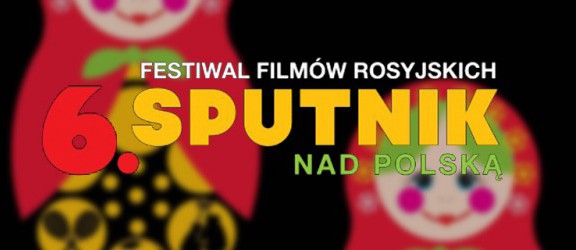 SPUTNIK - Rosyjska kinematografia na wyciągnięcie ręki  i przez cały tydzień