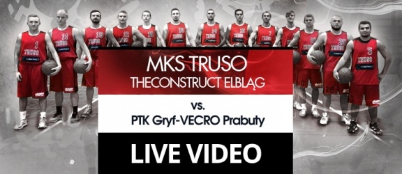 LIVE VIDEO: MKS Truso theConstruct Elbląg vs. PTK Gryf-VECRO Prabuty