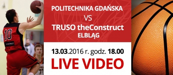 LIVE VIDEO: Politechnika Gdańska vs. Truso theConstruct Elbląg
