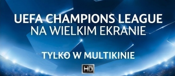 Liga Mistrzów UEFA  w Multikinie! Konkurs!