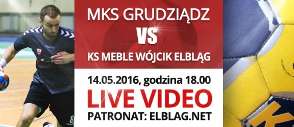 LIVE VIDEO: Mueller MKS Grudziądz vs. KS Meble Wójcik Elbląg