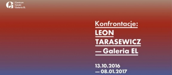 Już dziś w Galerii EL: Konfrontacje: Leon Tarasewicz