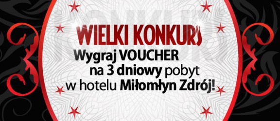3 - dniowy pobyt w SPA w Hotelu Miłomłyn czeka na...? Znamy już zwycięzcę pierwszego vouchera!