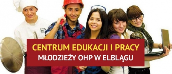 Szukasz  pracy…? Centrum Edukacji i Pracy Młodzieży OHP w Elblągu ZAPRASZAMY