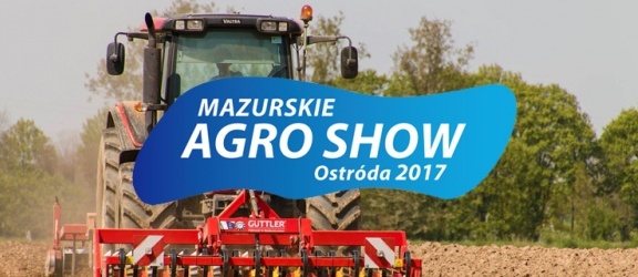 Już niedługo Mazurskie Agro Show Ostróda 2017 (+ wideo)