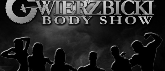 Wierzbicki Body Show, czyli o obrotach ciał pięknych