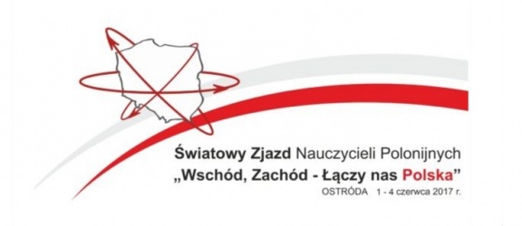 VII Światowy Zjazd Nauczycieli Polonijnych „Wschód Zachód – Łączy nas Polska