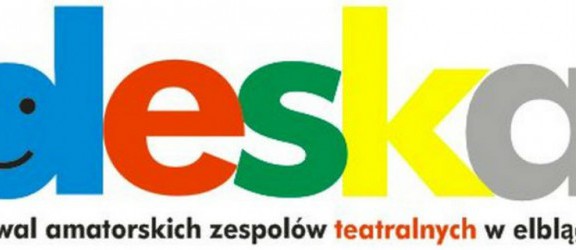 V Festiwal Amatorskich Zespołów Teatralnych DESKA w Elblągu