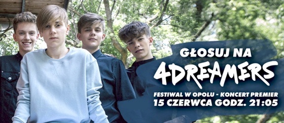 Oddaj głos na 4Dreamers podczas koncertu Premier na festiwalu w Opolu