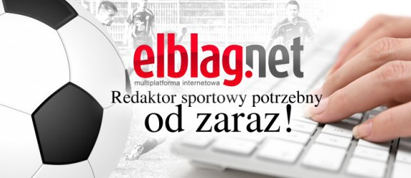 Redakcja elblag.net poszukuje dziennikarza sportowego