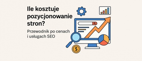 Ile kosztuje pozycjonowanie stron? Przewodnik po cenach i usługach SEO