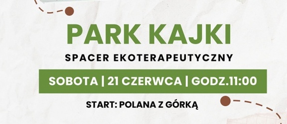 Ekoterapeutyczny spacer w Parku Kajki – już 21 czerwca