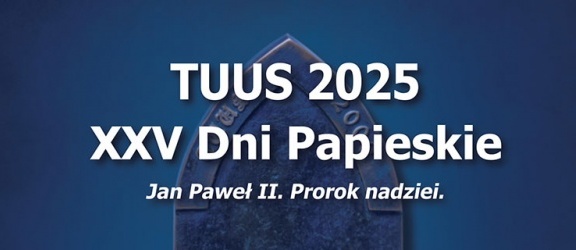 XXV Dni Papieskie – odbierz bezpłatne wejściówki