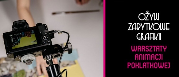 Ożyw zabytkowe grafiki! – warsztaty animacji poklatkowej
