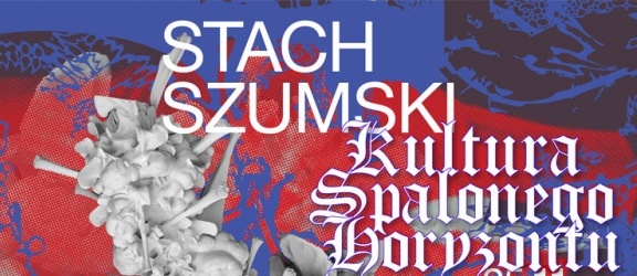 Wystawa Stacha Szumskiego Kultura spalonego horyzontu