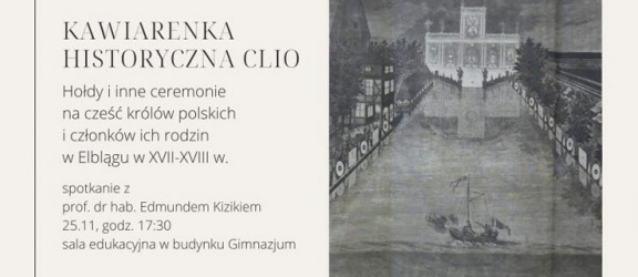 Kawiarenka Clio – Hołdy i inne ceremonie na cześć królów polskich i ich rodzin w Elblągu w XVII – XVIII w.