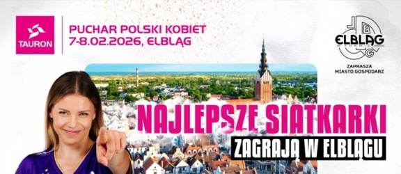 Elbląg gospodarzem Turnieju Finałowego TAURON Pucharu Polski siatkarek 2026