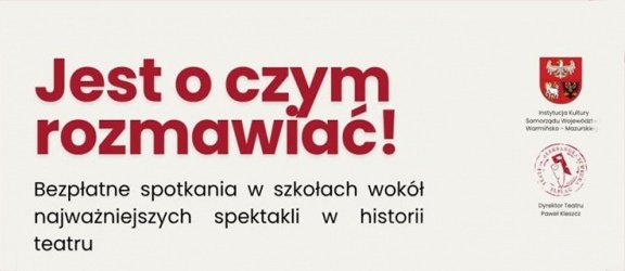 „Jest o czym rozmawiać” – teatr wychodzi do szkoły
