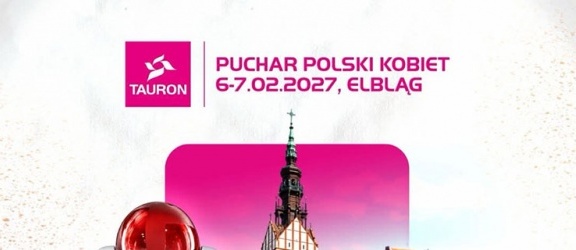 TAURON Puchar Polski Kobiet po raz trzeci w Elblągu