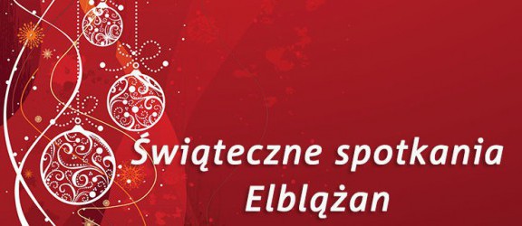 Zobacz szczegółowy program Świątecznych Spotkań Elblążan 